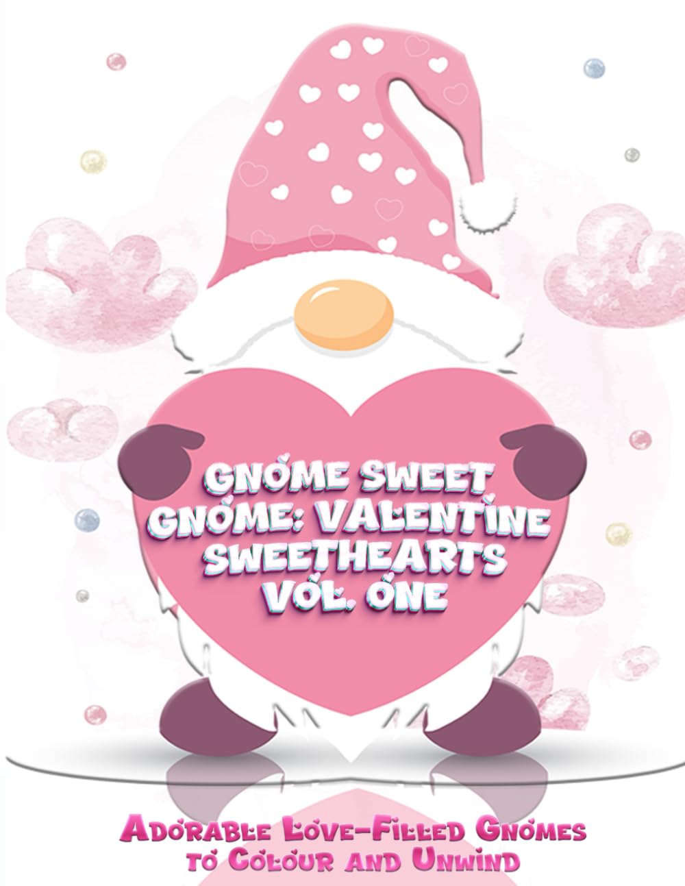 Gnome Sweet Gnome: Valentine Sweethearts Vol. One: Adorable Love-Filled Gnomes to Colour and Unwind (Whispers of Colour Collection)