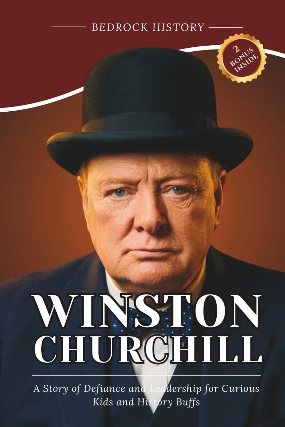 Winston Churchill: A Story of Defiance and Leadership for Curious Kids and History Buffs (The Bedrock Series)