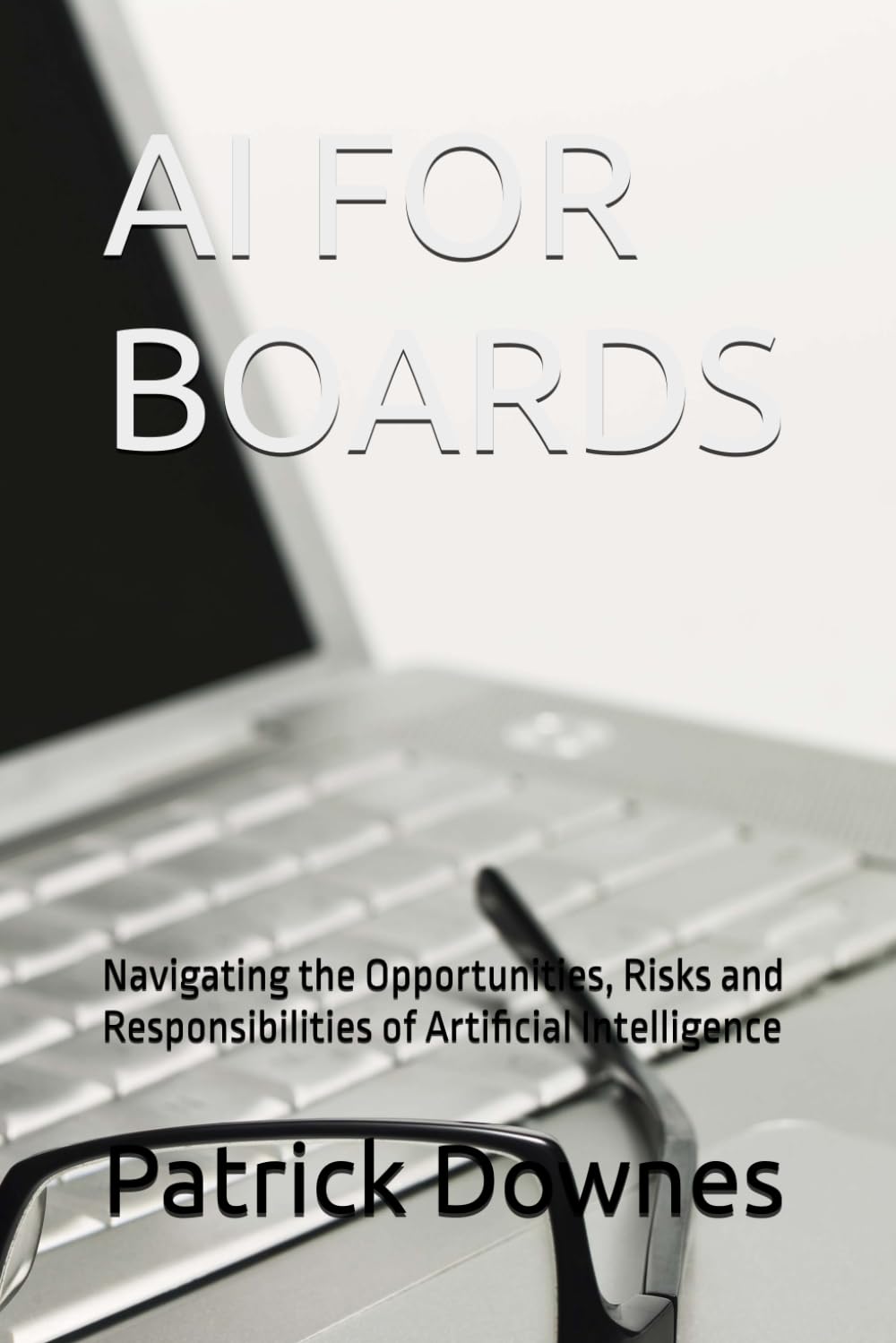 AI FOR BOARDS: Navigating the Opportunities, Risks and Responsibilities of Artificial Intelligence