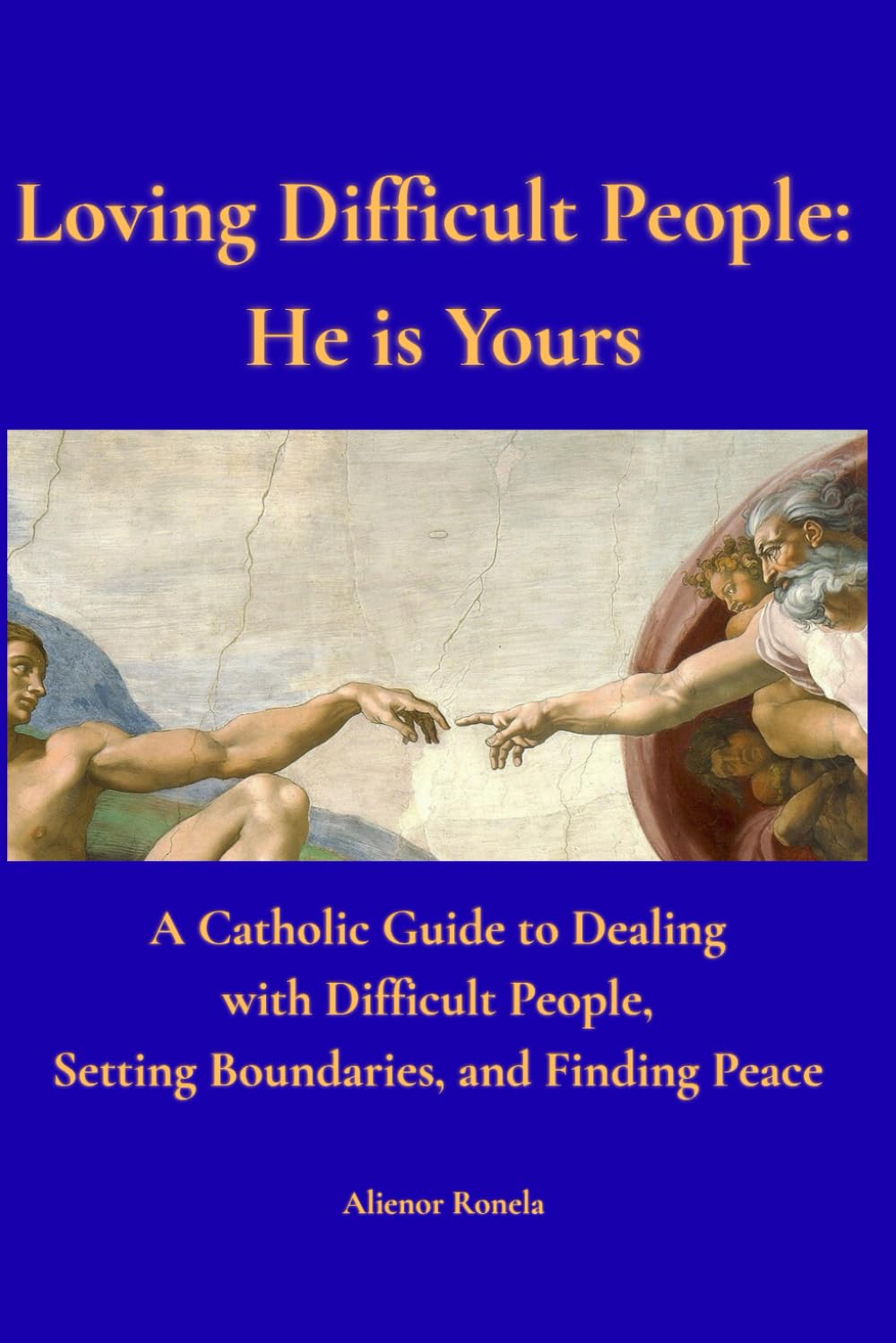 Loving Difficult People: He is Yours: A Catholic Guide to Dealing with Difficult People, Setting Boundaries, and Finding Peace