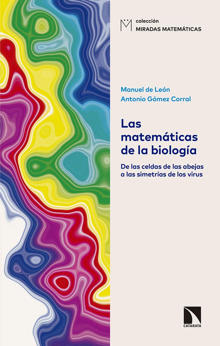 Las matemáticas de la biología: De las celdas de las abejas a las simetrías de los virus: 6 (Miradas Matemáticas)