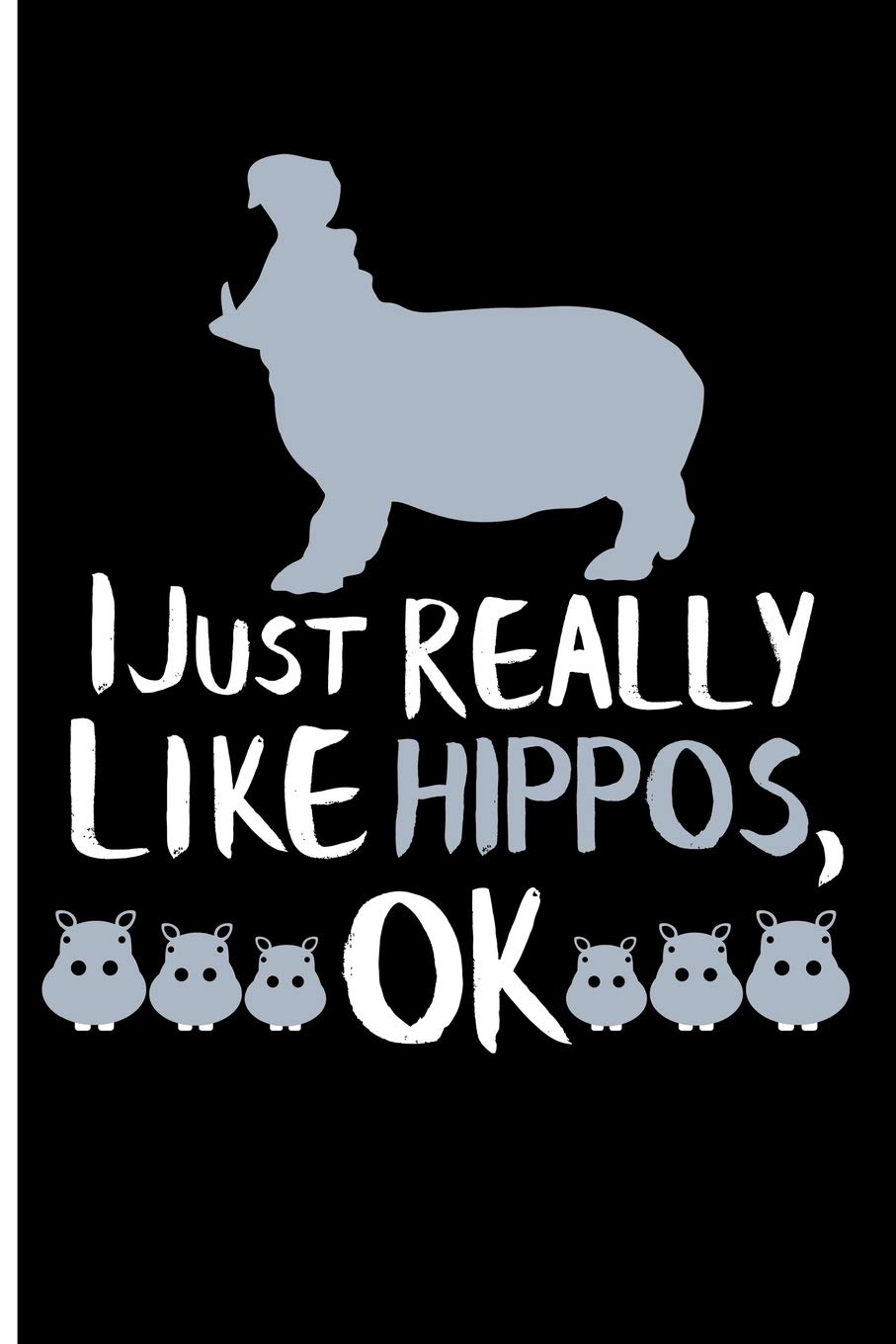 I Just Really Like Hippos, OK: Blank Lined Journal Notebook Planner - Hippo Gifts Hippopotamus Notebook