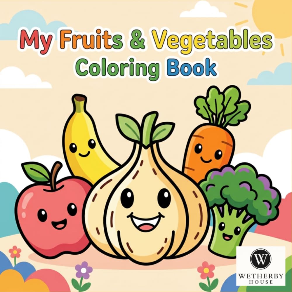 My Fruits and Vegetables Coloring Book: Fun and Easy Coloring Pages for Toddlers and Preschool Kids Ages 3-6