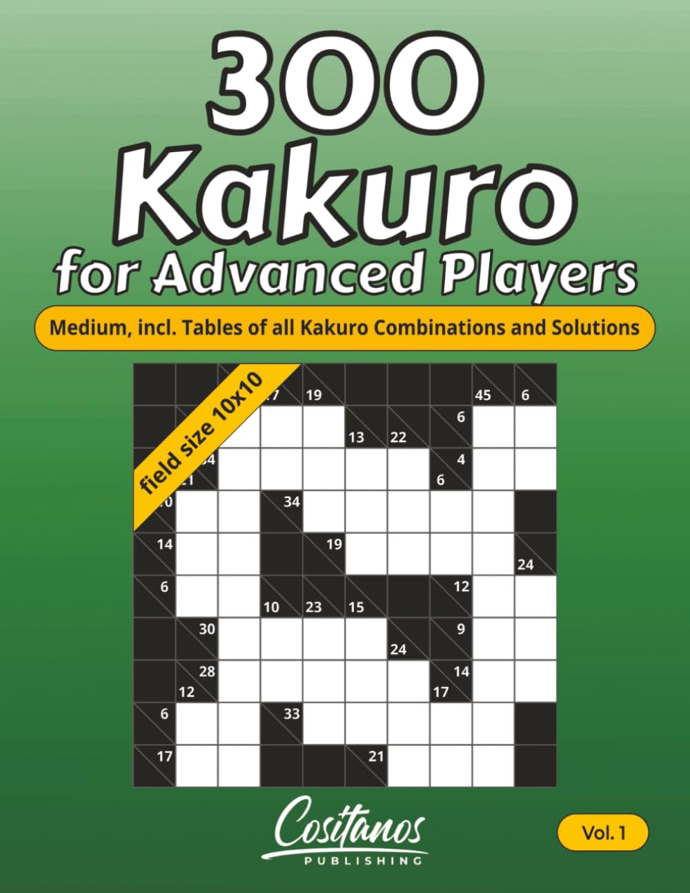 300 Kakuro for Advanced Players: Medium, incl. Tables of all Kakuro Combinations and Solutions - Volume 1