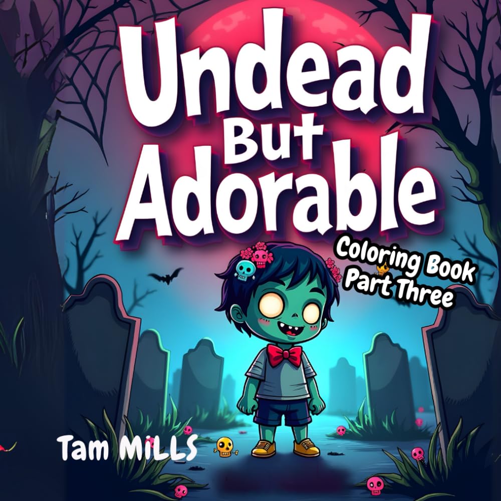 Undead but Adorable Cute Zombie Coloring Book Three: A Fun and Quirky Zombie Themed Coloring Adventure for Kids and Adults – 8.5 x 8.5 Inches - Scary, Undead, Zombies, haunted, Halloween Gift Idea