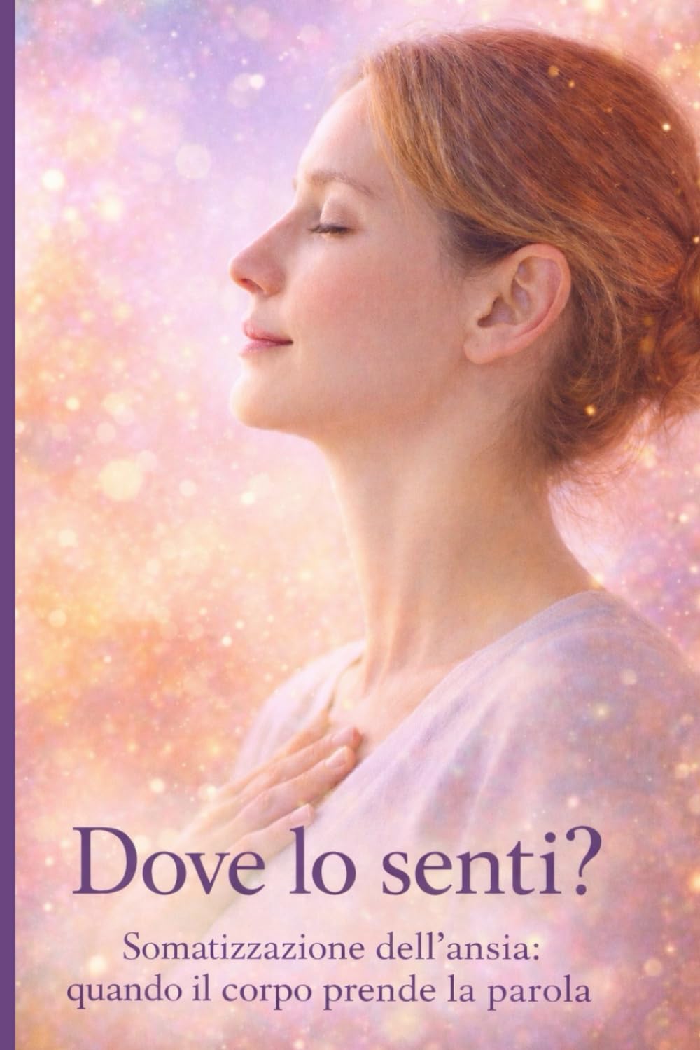 Dove lo senti?: Somatizzazione dell’ansia: quando il corpo prende la parola