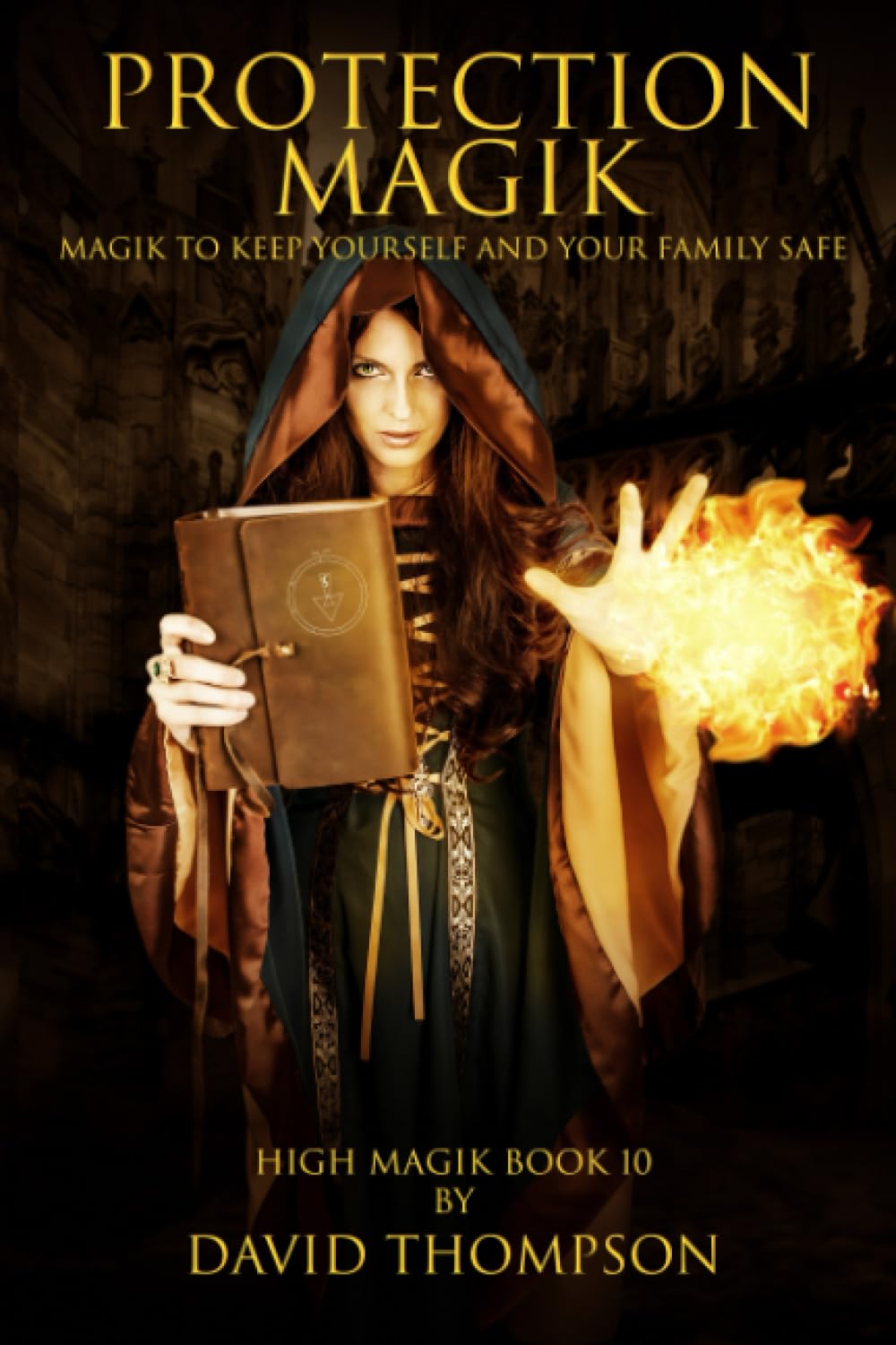 Protection Magik: Magik to keep yourself and your family safe (High Magick Studies)