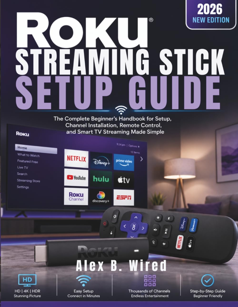 ROKU STREAMING STICK SETUP GUIDE: The Complete Beginner's Handbook for Setup, Channel Installation, Remote Control, and Smart TV Streaming Made Simple