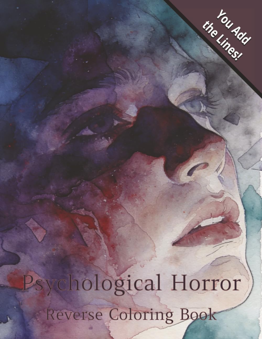 Psychological Horror Reverse Coloring Book: Psychological Horror Reverse Coloring Book: Reverse Coloring Book for Adults | Add the Lines, Discover the ... | 30 Abstract Psychological Horror Designs