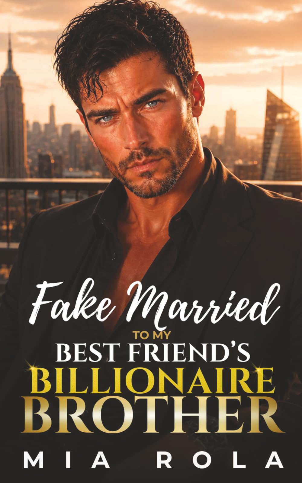 Fake Married to My Best Friend’s Billionaire Brother: A Second Chance Forced Proximity Romance (Billionaires in Love)