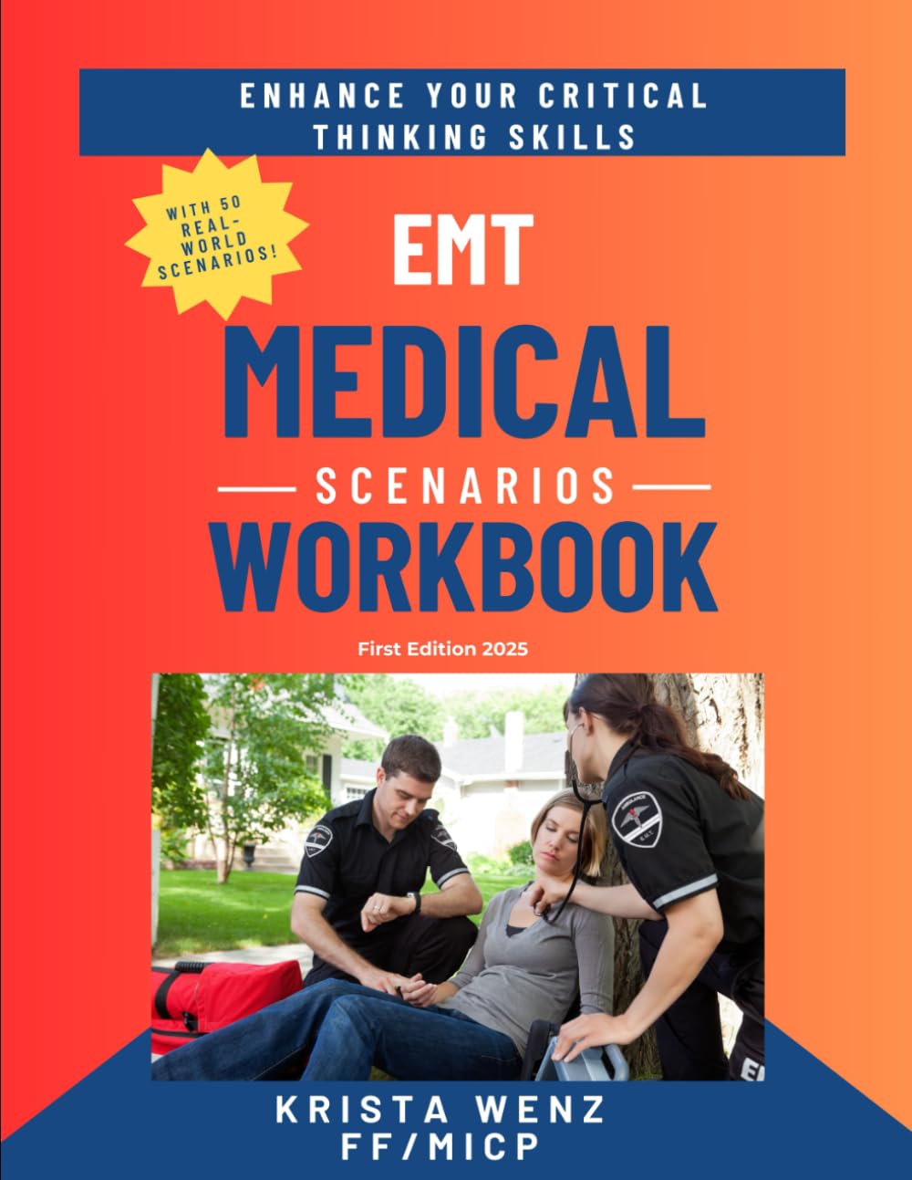 EMT Medical Scenarios Workbook: First Edition 2025 | 50 Real-World Medical Scenarios With 350 Critical Thinking Questions | Covers Cardiac & Respiratory Issues, Poisonings, Exposures, and More!