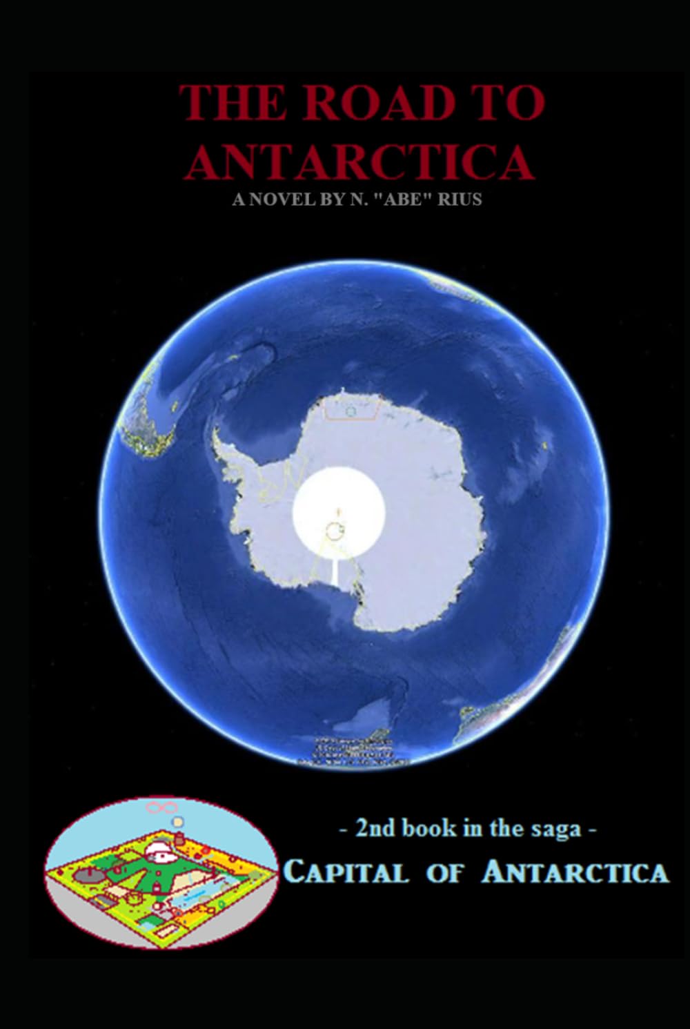 The Road to Antarctica: Novel 2 in the Capital of Antarctica series: Part Five of Five (Capital of Antarctica - Hardcovers)