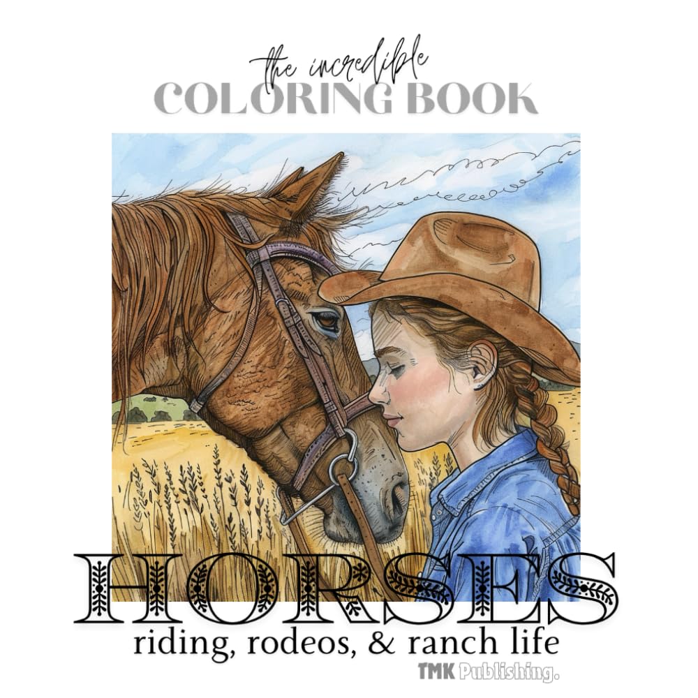 The Incredible Coloring Book Horses, Riding, Rodeos & Ranch Life: 50 single sided pages of horse pictures for girls and boys