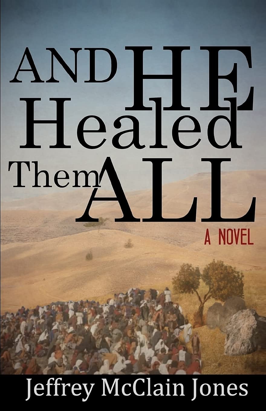 And He Healed Them All: A Day in the Life of the Teacher from Nazareth
