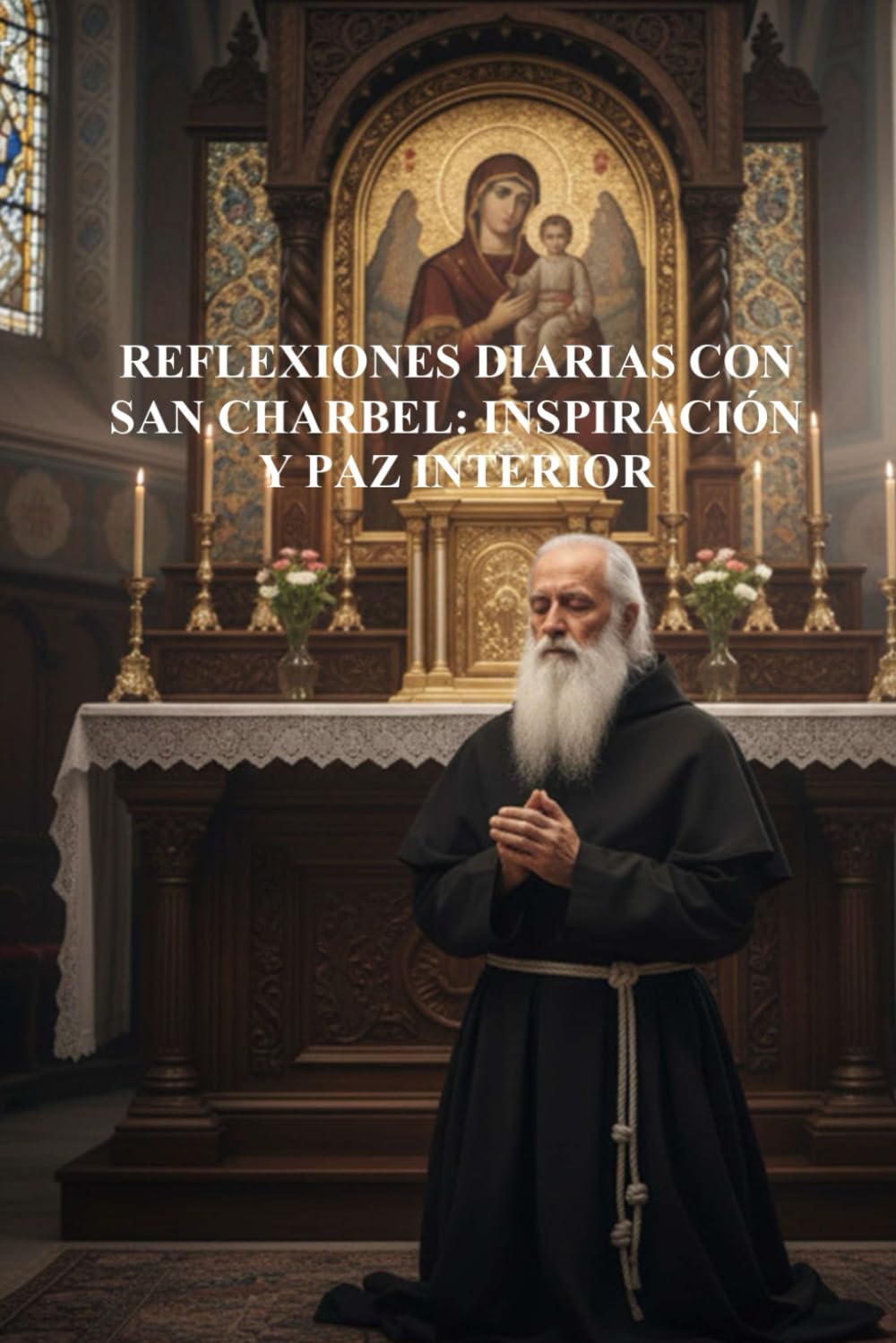 REFLEXIONES DIARIAS CON SAN CHARBEL: INSPIRACIÓN Y PAZ INTERIOR: COLECCIÓN VIDA DE LOS SANTOS