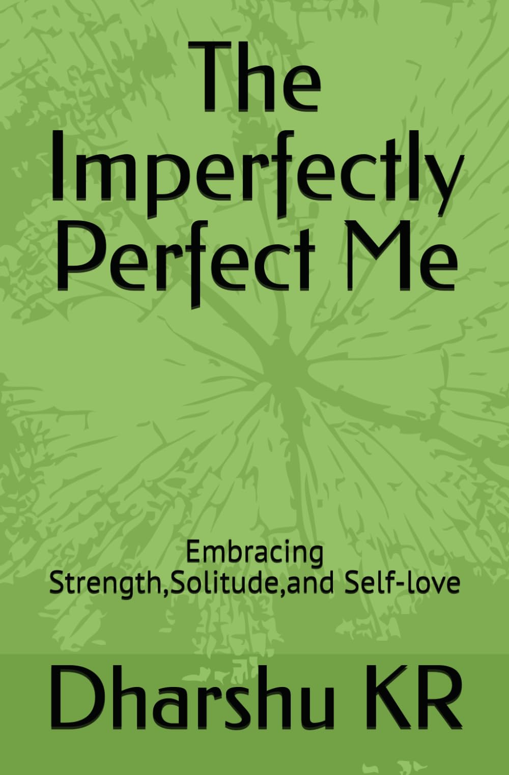 The Imperfectly Perfect Me: Embracing Strength,Solitude,and Self-love