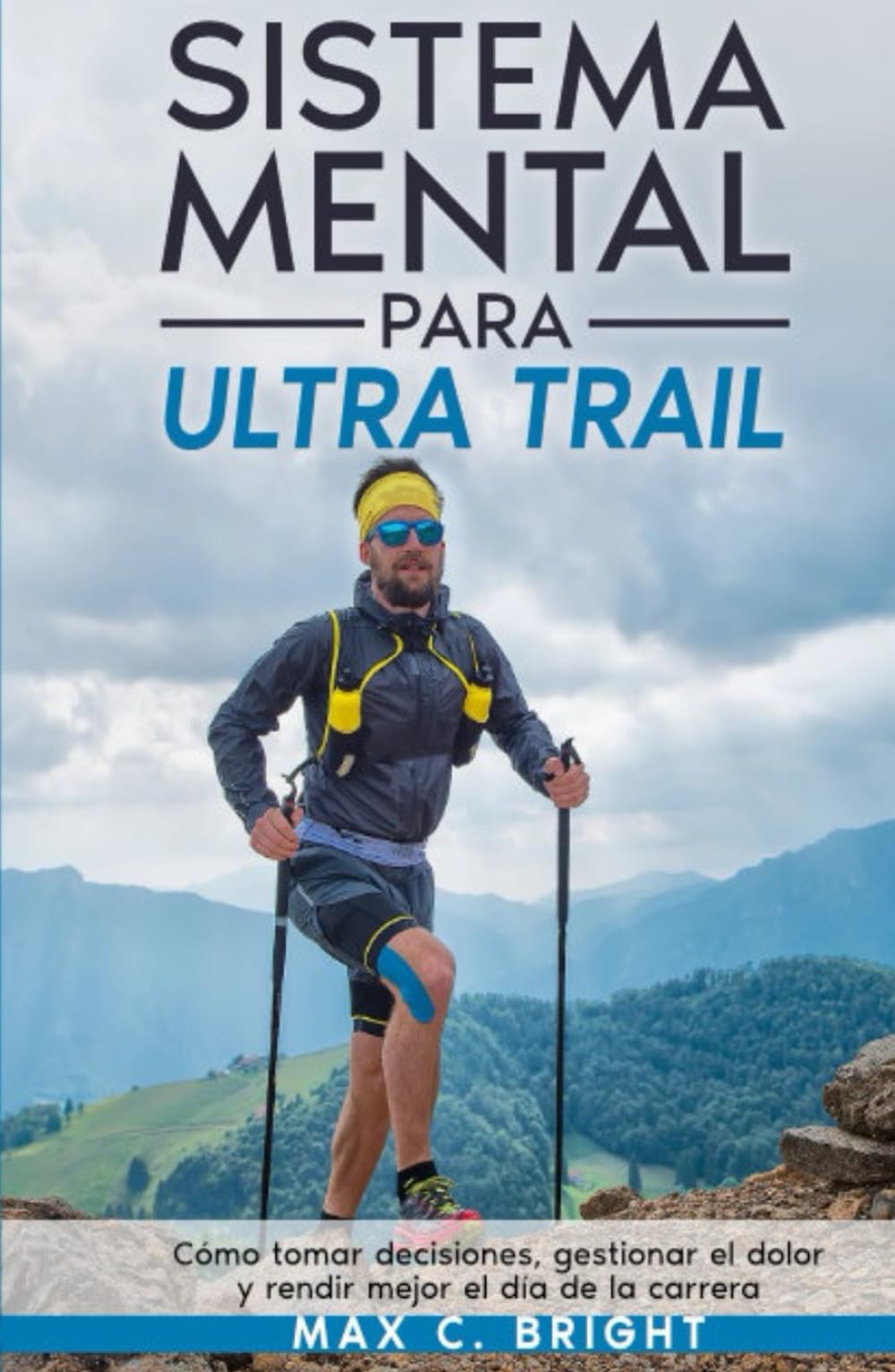 Sistema Mental Para Ultra Trail: Cómo tomar decisiones, gestionar el dolor y rendir mejor el día de la carrera (Mente de Montaña)