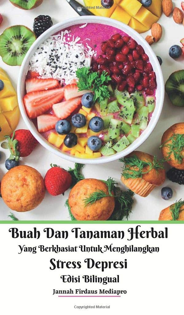 Buah Dan Tanaman Herbal Yang Berkhasiat Untuk Menghilangkan Stress Depresi Edisi Bilingual Hardcover Version (Indonesian Edition)