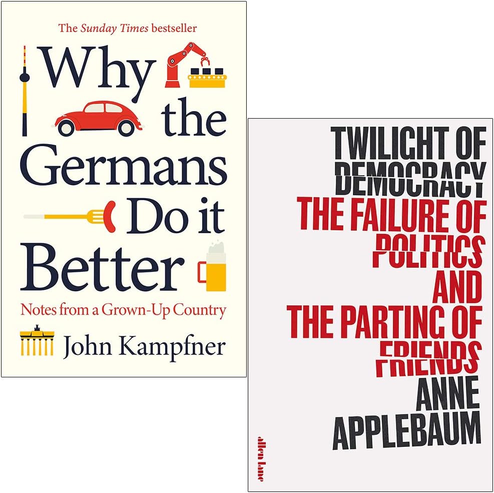 Why the Germans Do it Better By John Kampfner & Twilight Of Democracy By Anne Applebaum 2 Books Collection Set