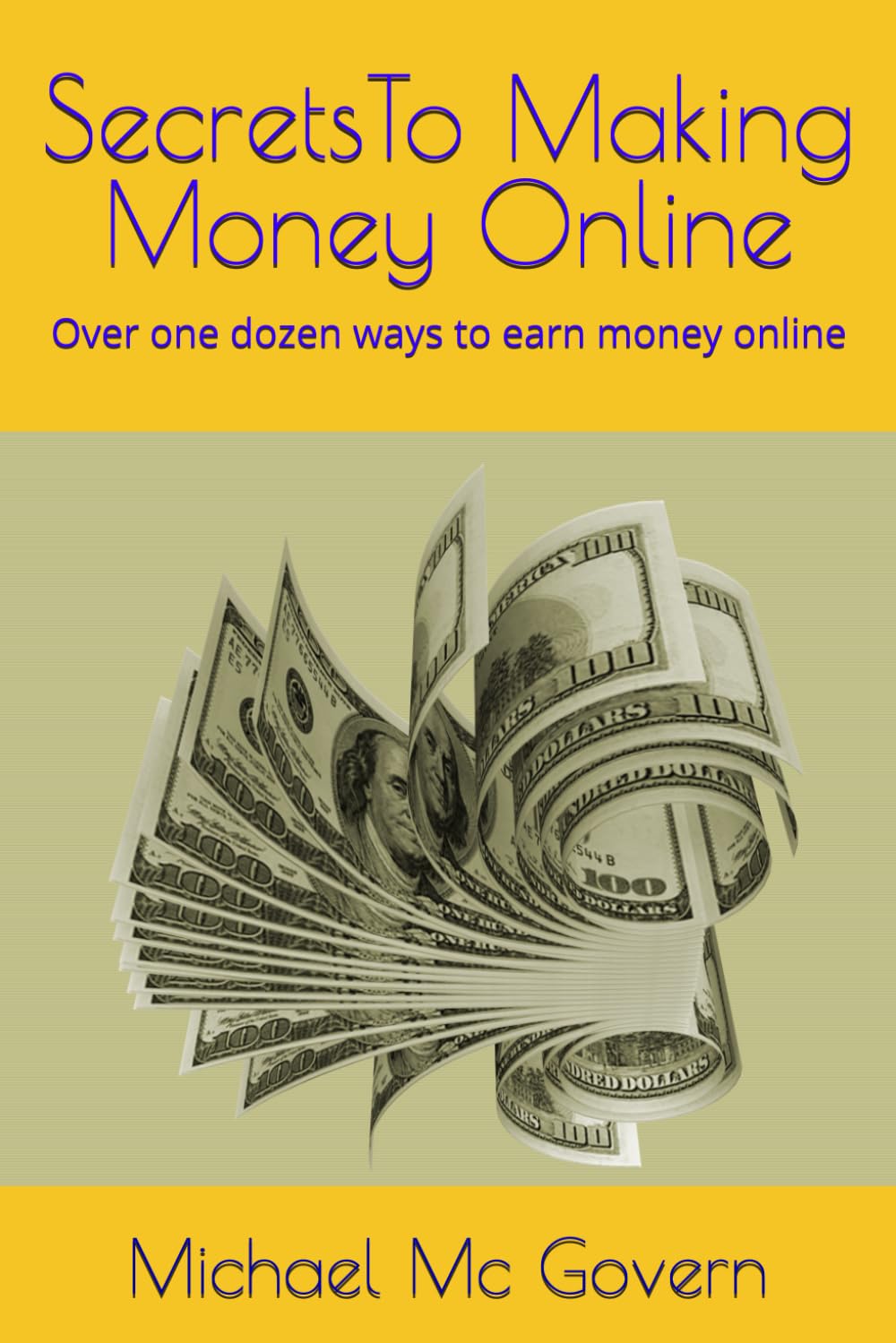 Secrets To Making Money Online: Over one dozen ways to earn money online