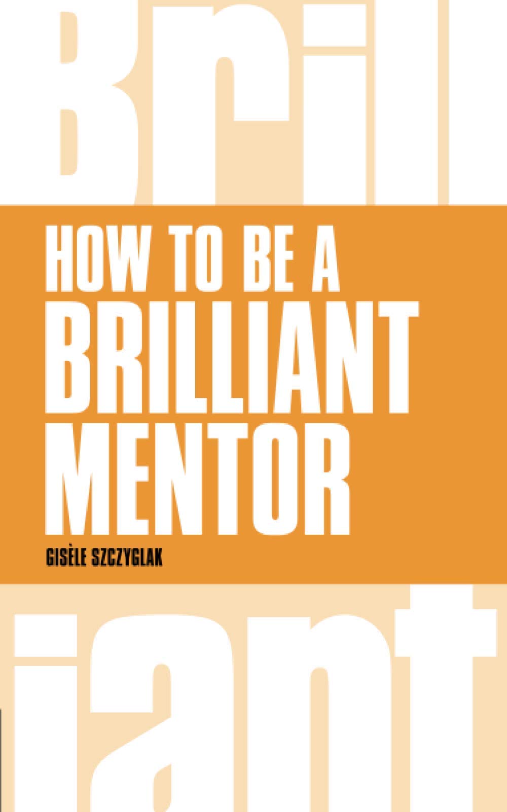 How to be a Brilliant Mentor (Brilliant Business)