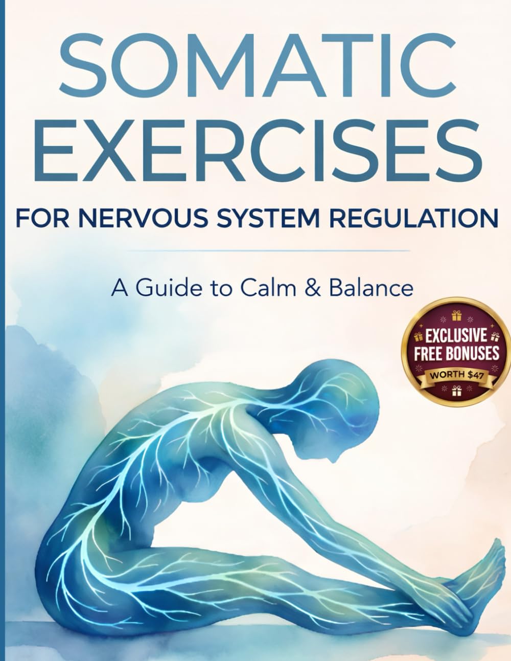 Somatic Exercises for Nervous System Regulation: A 28-Day Plan to Release Trauma, Relieve Chronic Stress, and Restore Emotional Balance in 10 Minutes a Day