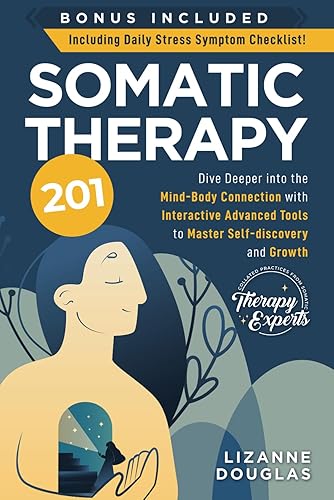 Somatic Therapy 201: Dive deeper into the Mind-Body Connection with