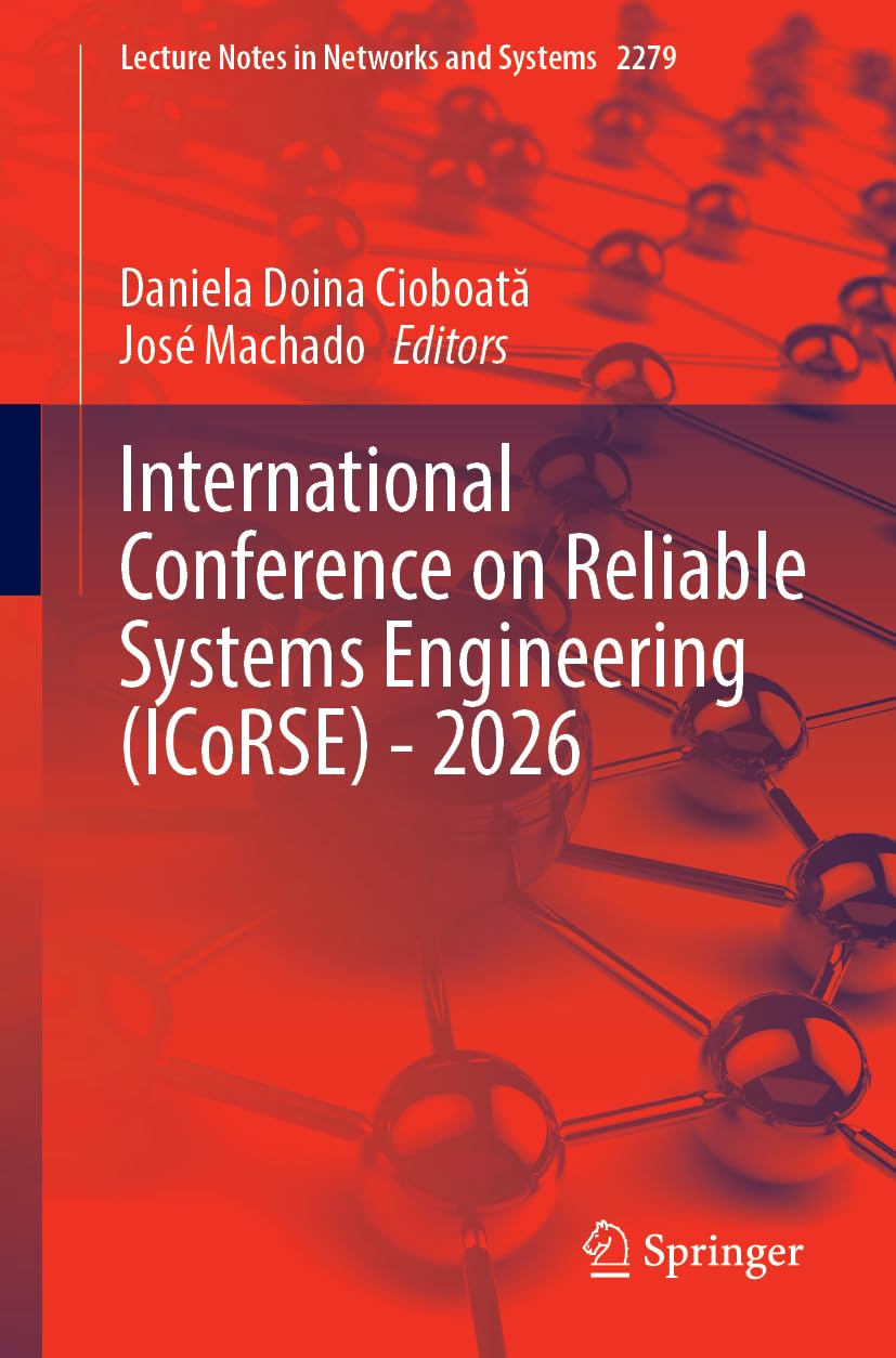 International Conference on Reliable Systems Engineering (ICoRSE) - 2026: 2279 (Lecture Notes in Networks and Systems, 2279)