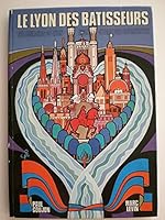 The Builders of Lyon, Le Lyon Des Batisseurs, Lyon-stadt Der Baumeister B000JE4F4O Book Cover