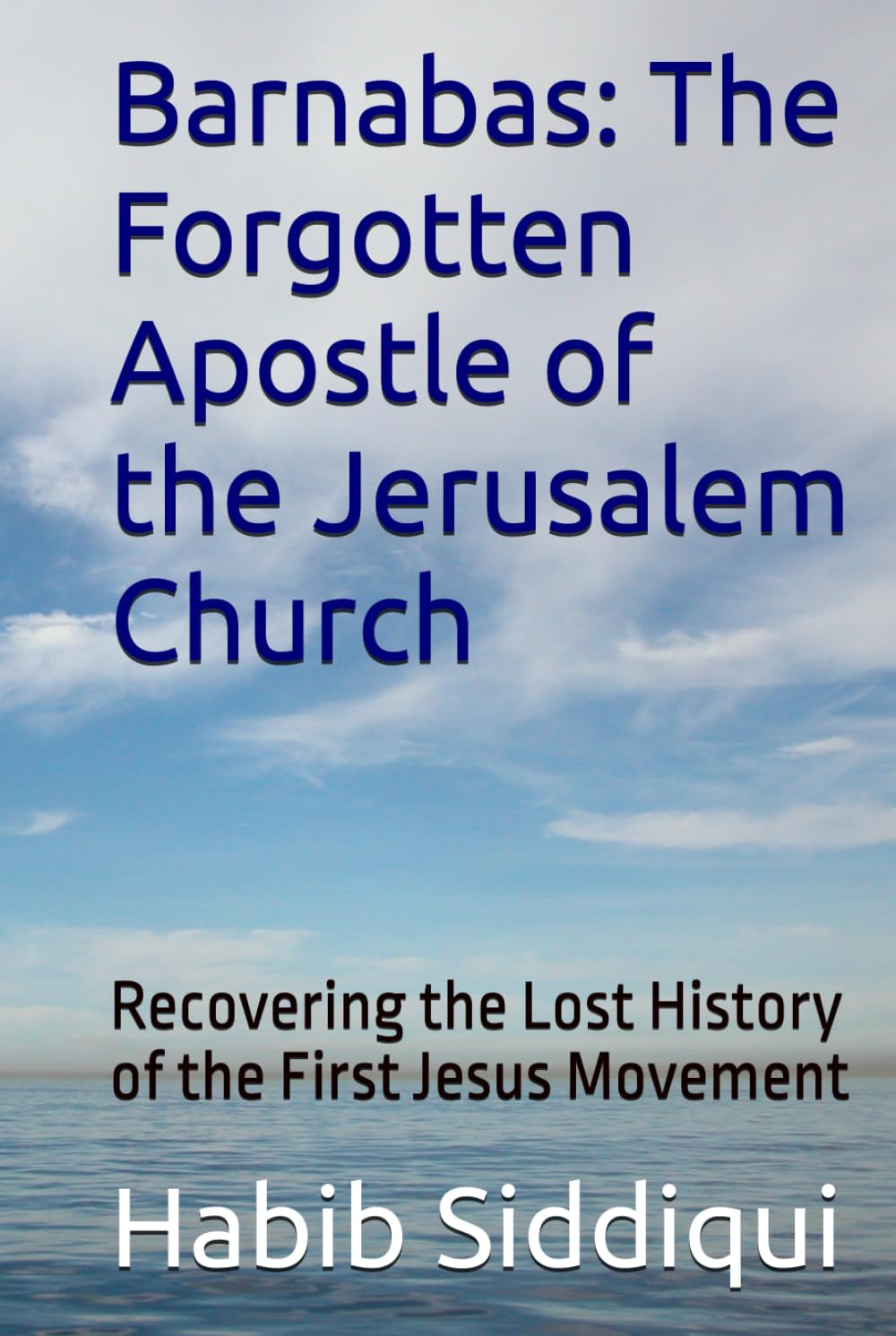 Barnabas: The Forgotten Apostle of the Jerusalem Church: Recovering the Lost History of the First Jesus Movement