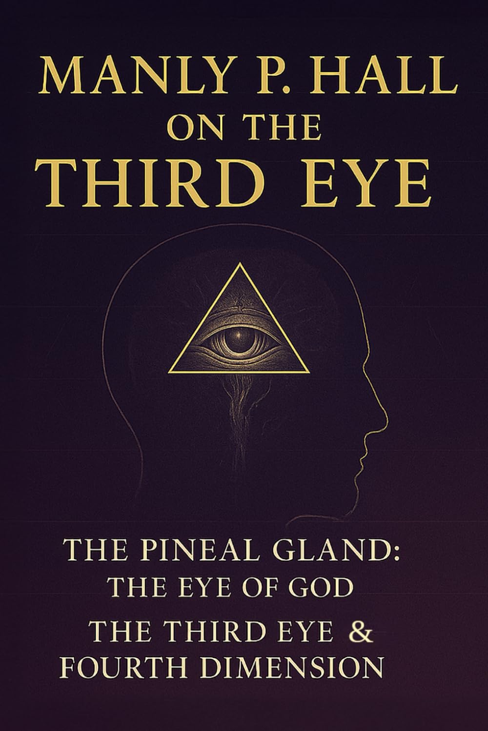The Pineal Gland: The Eye of God & The Fourth Dimension and The Third Eye: Remastered Illustrations