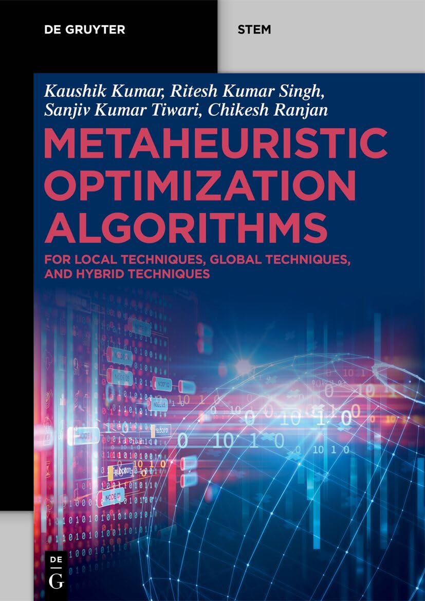 Metaheuristic Optimization Algorithms: For Local Techniques, Global Techniques, and Hybrid Techniques (De Gruyter STEM)
