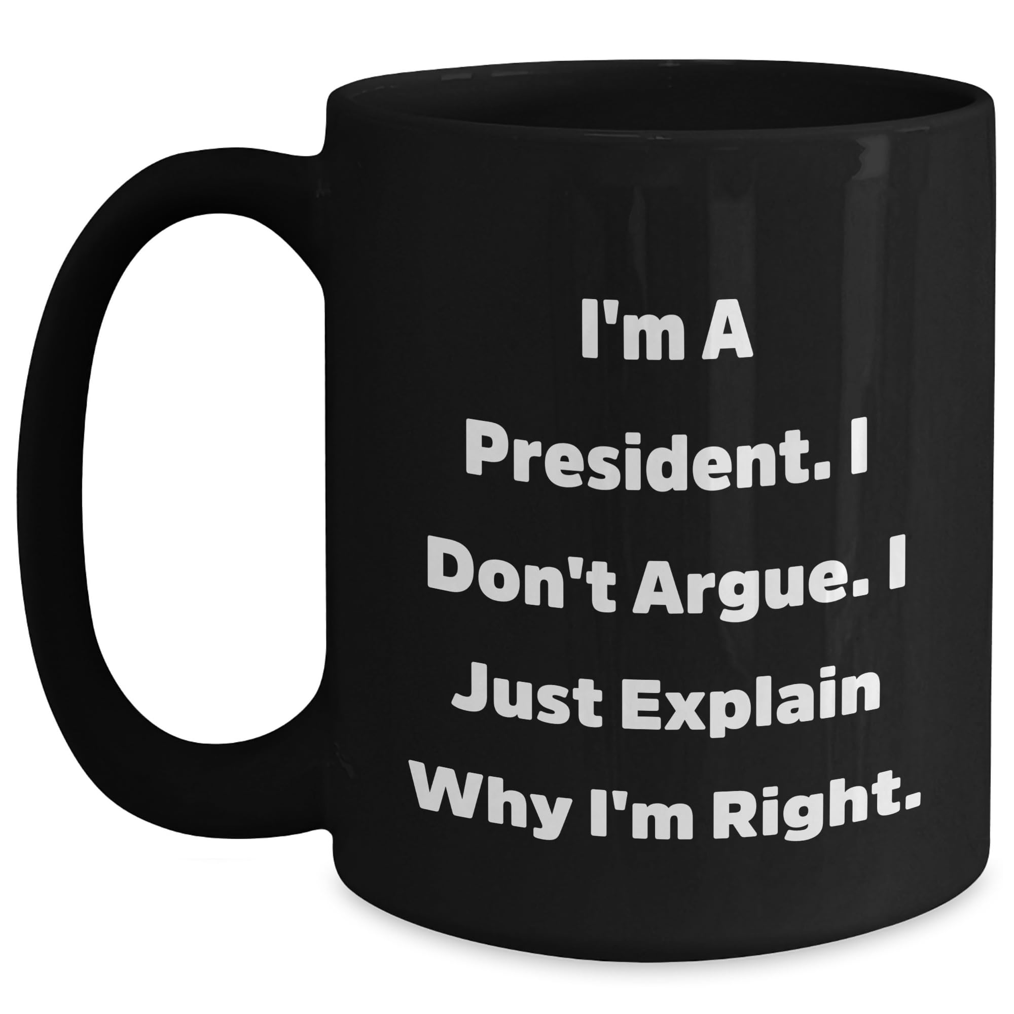 President's Quote Funny Black Coffee Mug Gifts from Friends for Birthday — funny ceramic mug from ShopProudGifts
