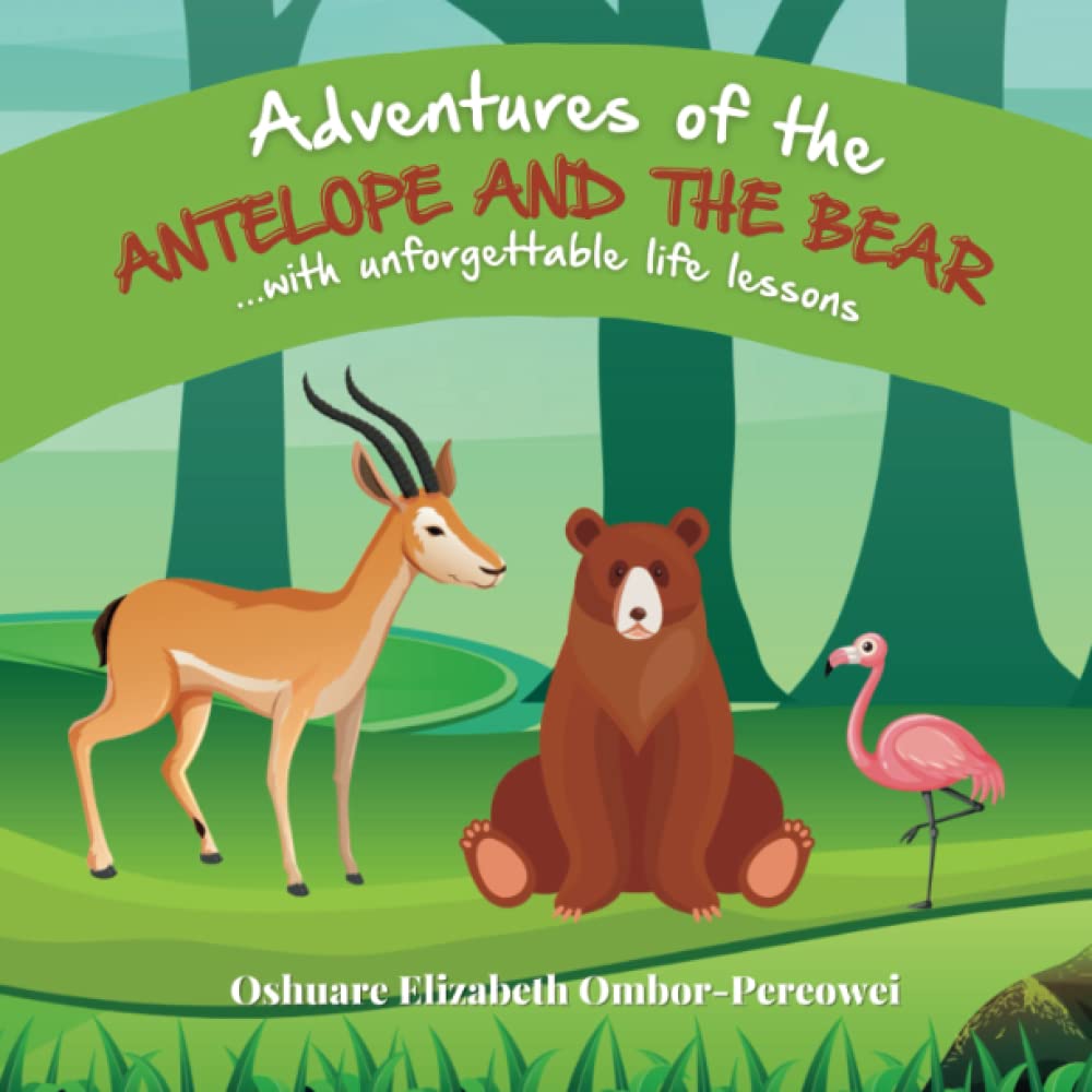 Adventures of the Antelope and the Bear with Unforgettable Life Lessons