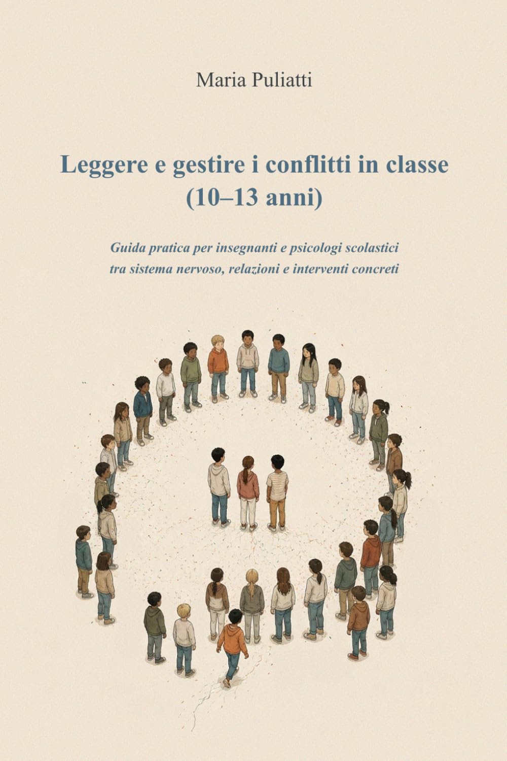 Leggere e gestire i conflitti in classe (10–13 anni): Guida pratica per insegnanti e psicologi scolastici tra sistema nervoso, relazioni e interventi concreti