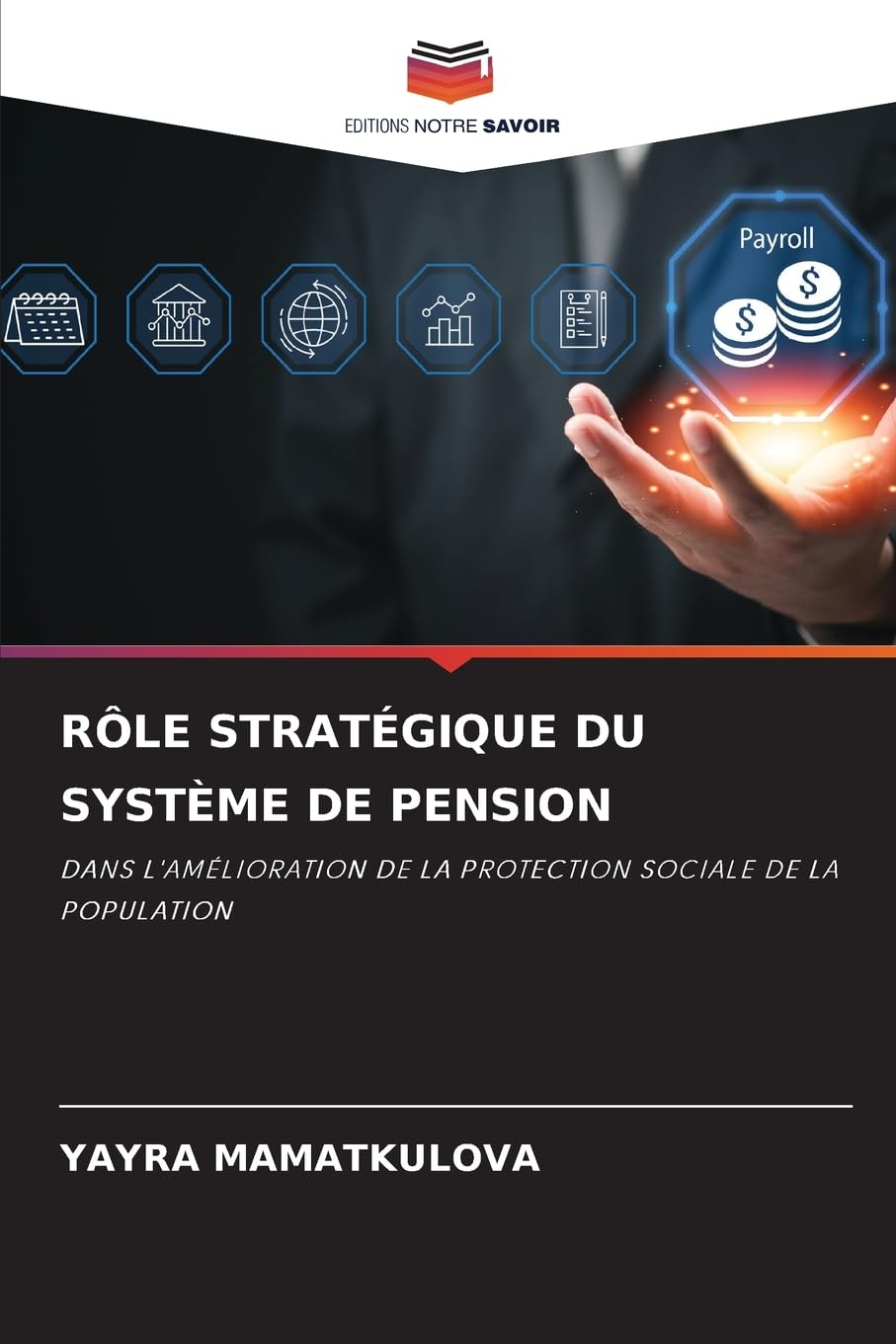 RÔLE STRATÉGIQUE DU SYSTÈME DE PENSION: DANS L'AMÉLIORATION DE LA PROTECTION SOCIALE DE LA POPULATION