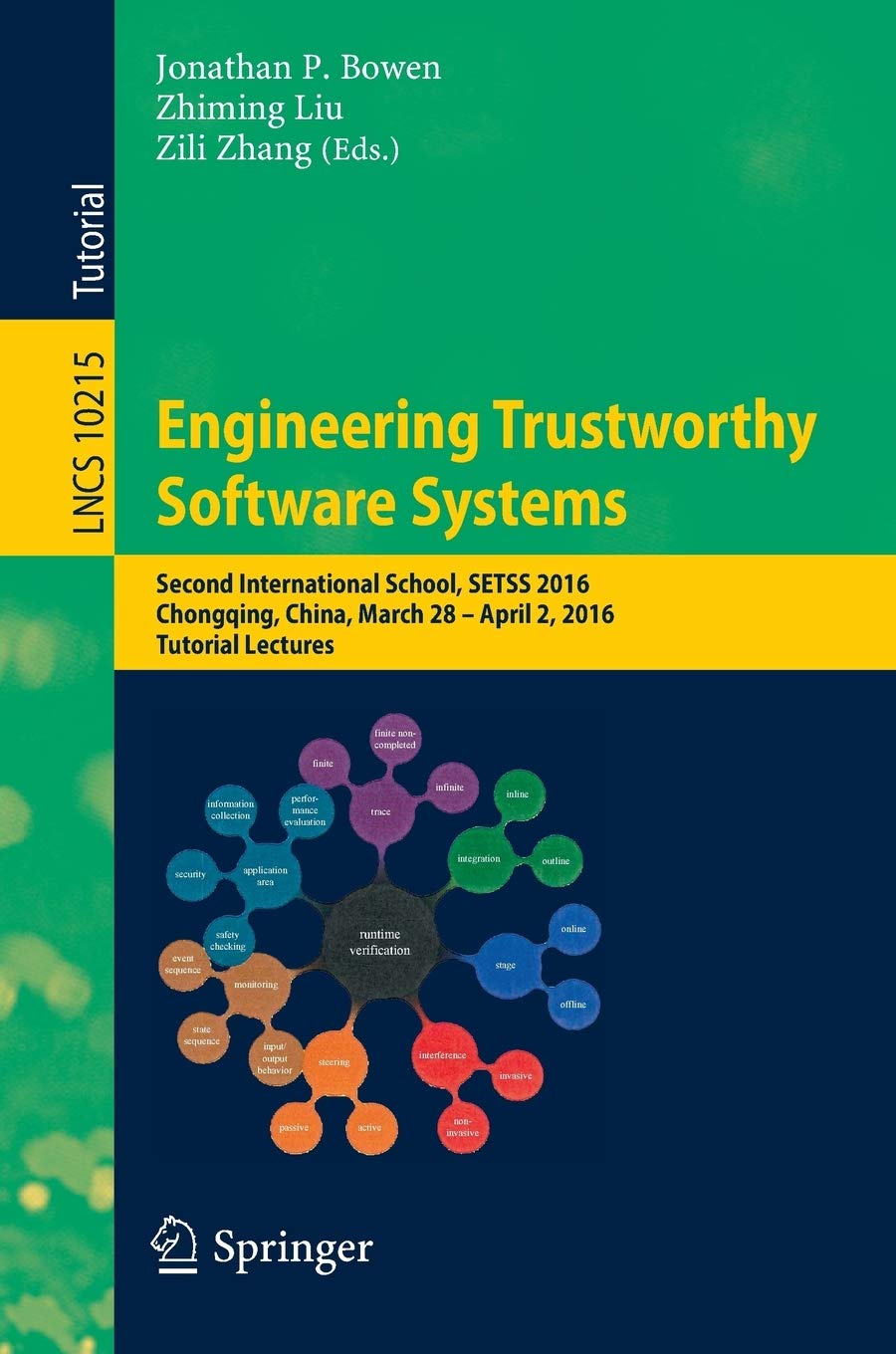Engineering Trustworthy Software Systems: Second International School, SETSS 2016, Chongqing, China, March 28 - April 2, 2016, Tutorial Lectures: 10215 (Lecture Notes in Computer Science, 10215)