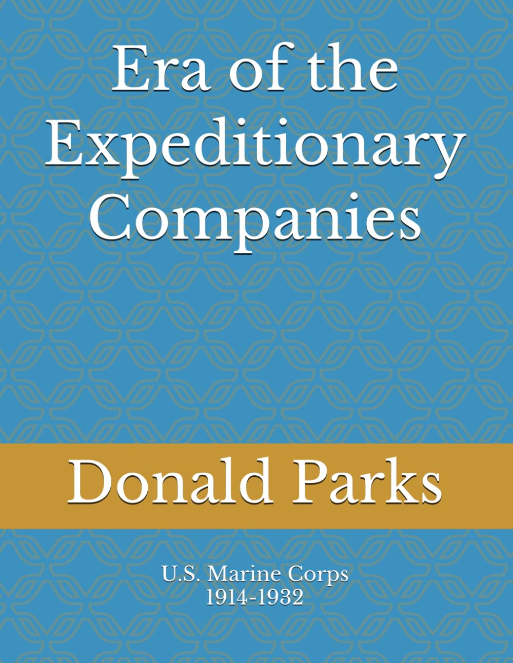 Era of the Expeditionary Companies: U.S. Marine Corps 1914-1932