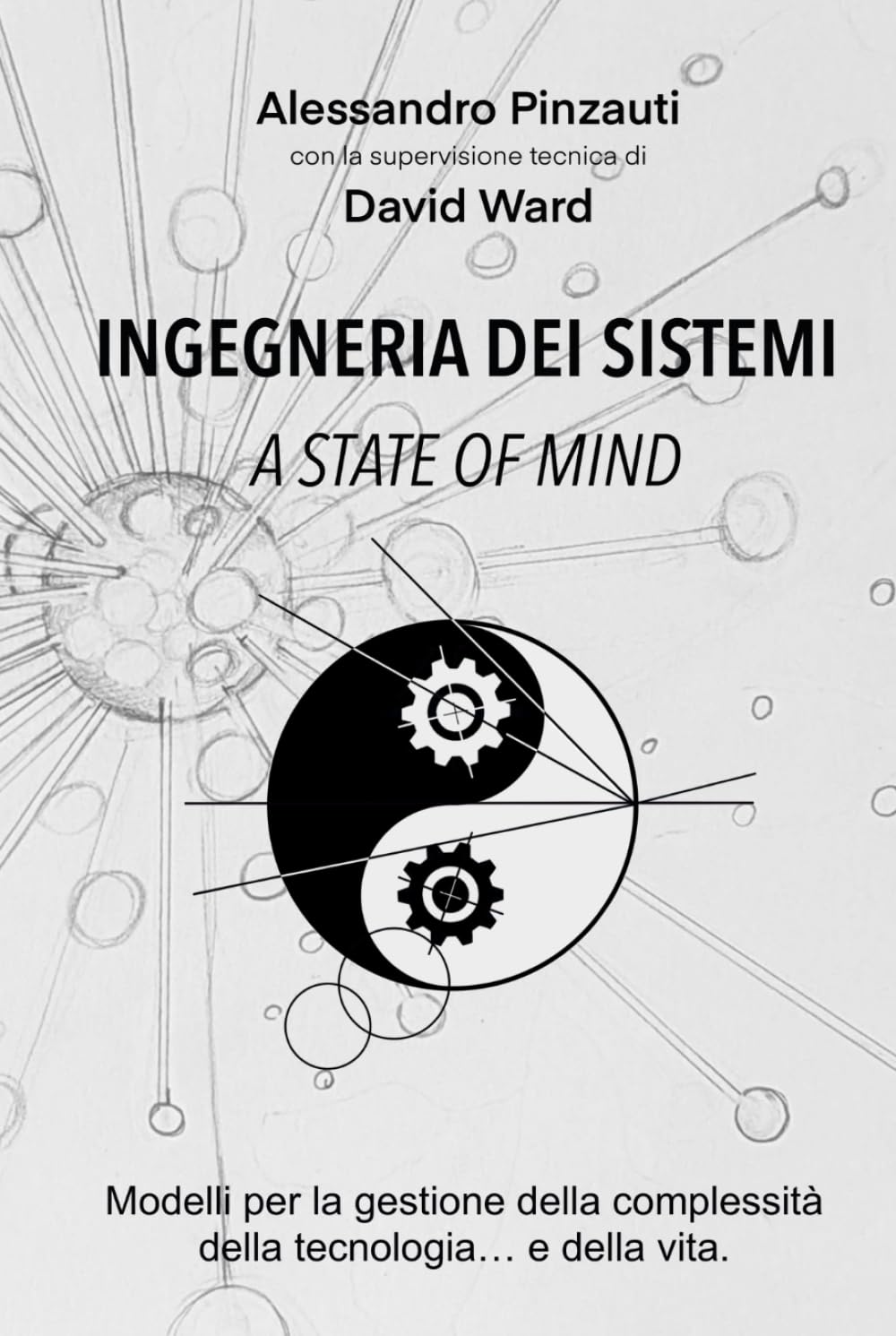 INGEGNERIA DEI SISTEMI a state of mind: Modelli per la gestione della complessità della tecnologia... e della vita