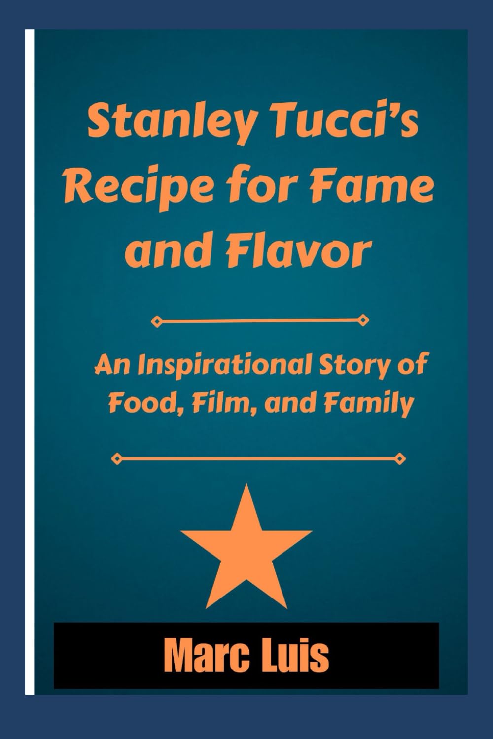 Stanley Tucci’s Recipe for Fame and Flavor: An Inspirational Story of Food, Film, and Family