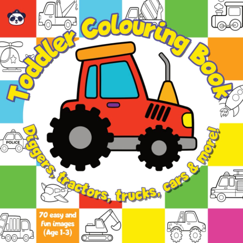 Toddler Colouring Book: Age 1-3: 70 easy and fun designs of Diggers, Tractors, Trucks, Cars and lots more! (Pirate Panda Early Learning Fun)