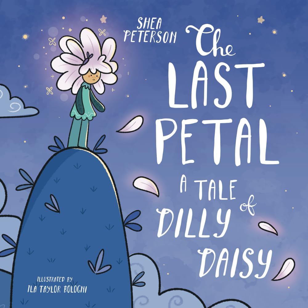 The Last Petal: A Tale of Dilly Daisy: A Lesson for Kids about Lying, Honesty and Telling the Truth – in a Magical Picture Book Story!