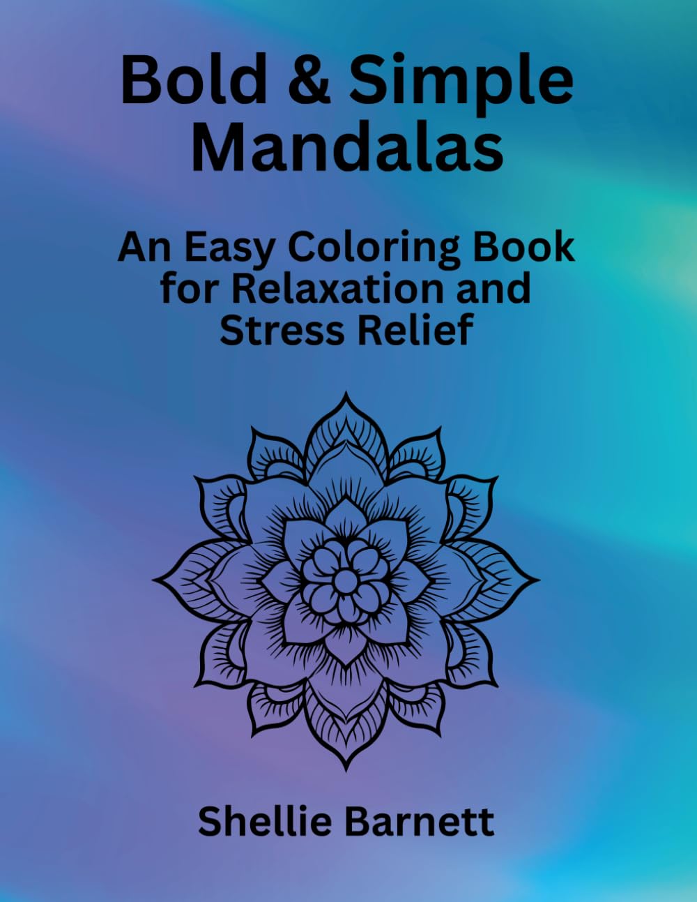 Bold & Simple Mandalas: An Easy Coloring Book for Relaxation and Stress Relief