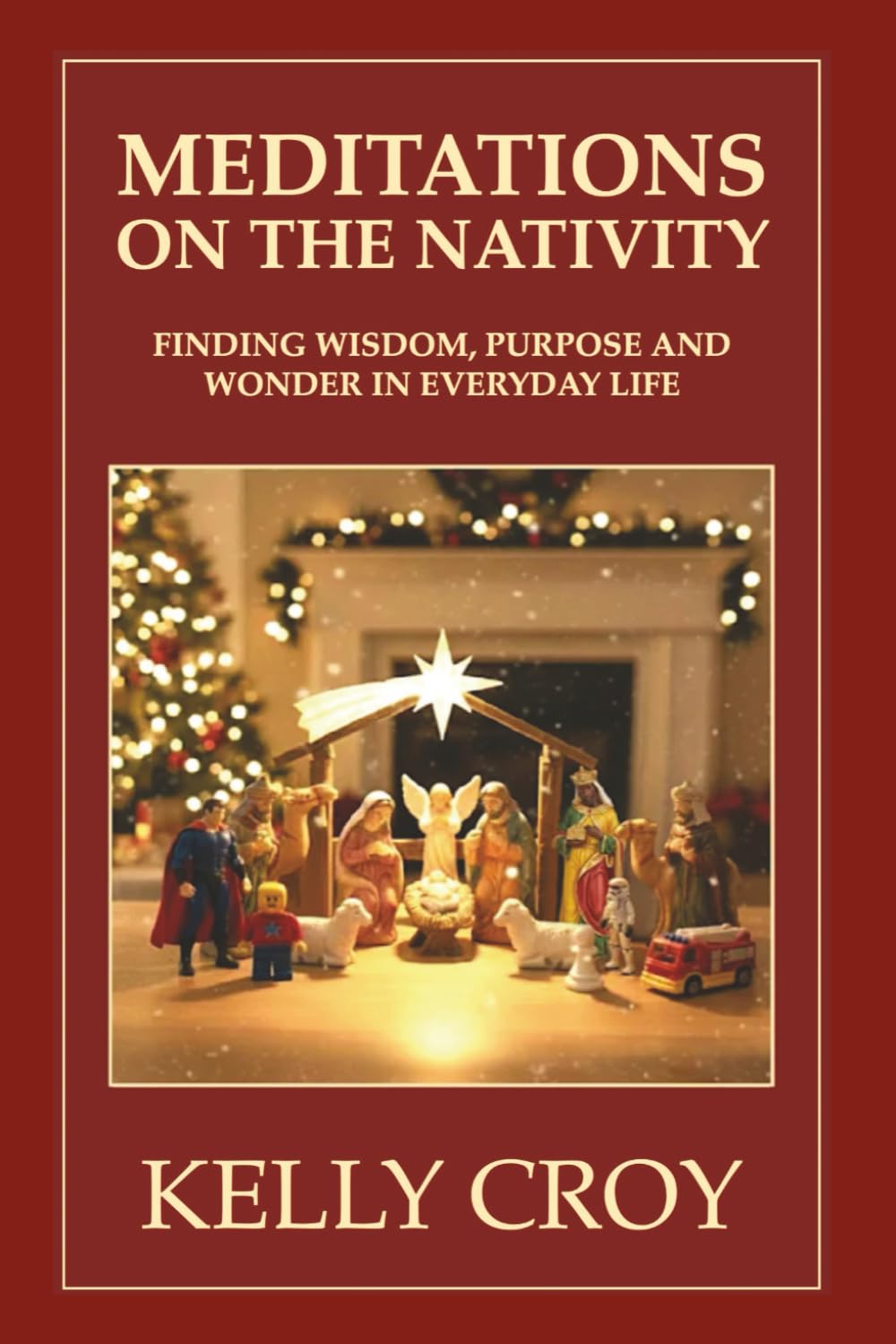 Meditations on the Nativity: Finding Wisdom, Purpose and Wonder in Everyday Life