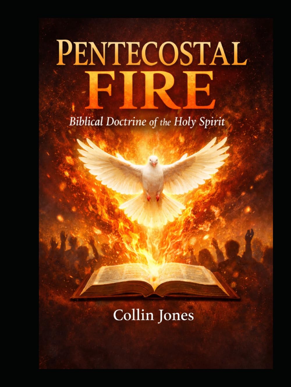 Pentecostal Fire: Biblical Doctrine of the Holy Spirit