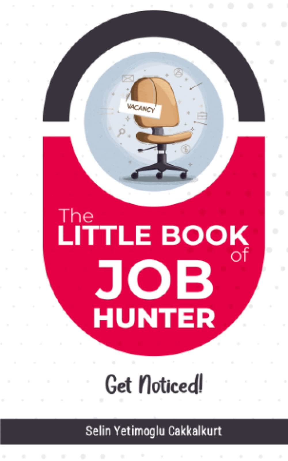 The Little Book of Job Hunter: Get Noticed!