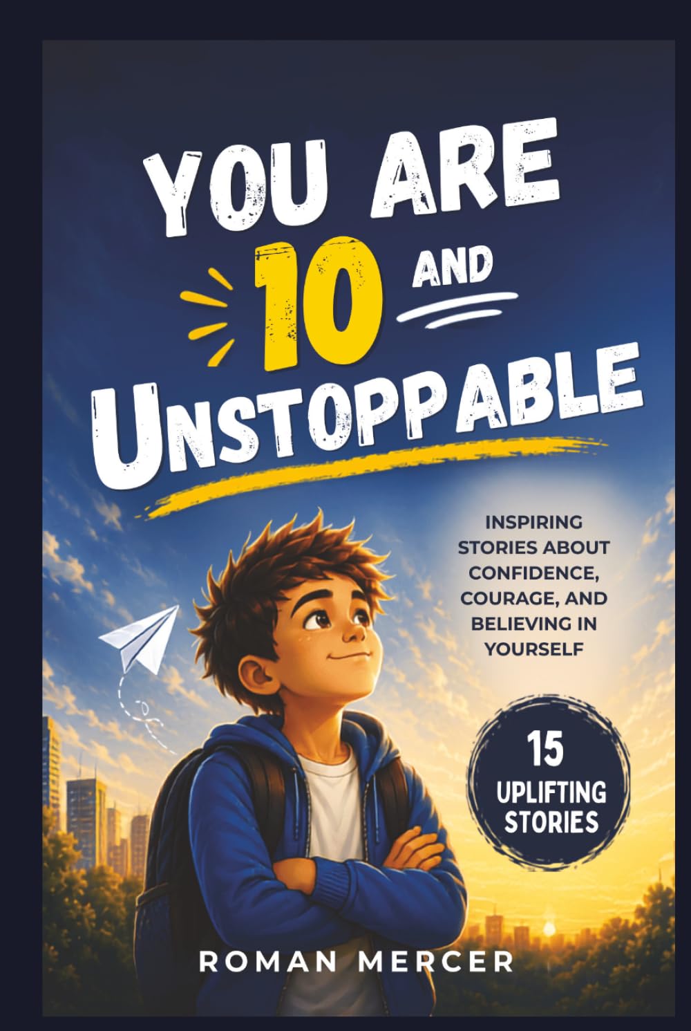 You Are 10 and Unstoppable: Inspiring Stories About Confidence, Courage, and Believing in Yourself