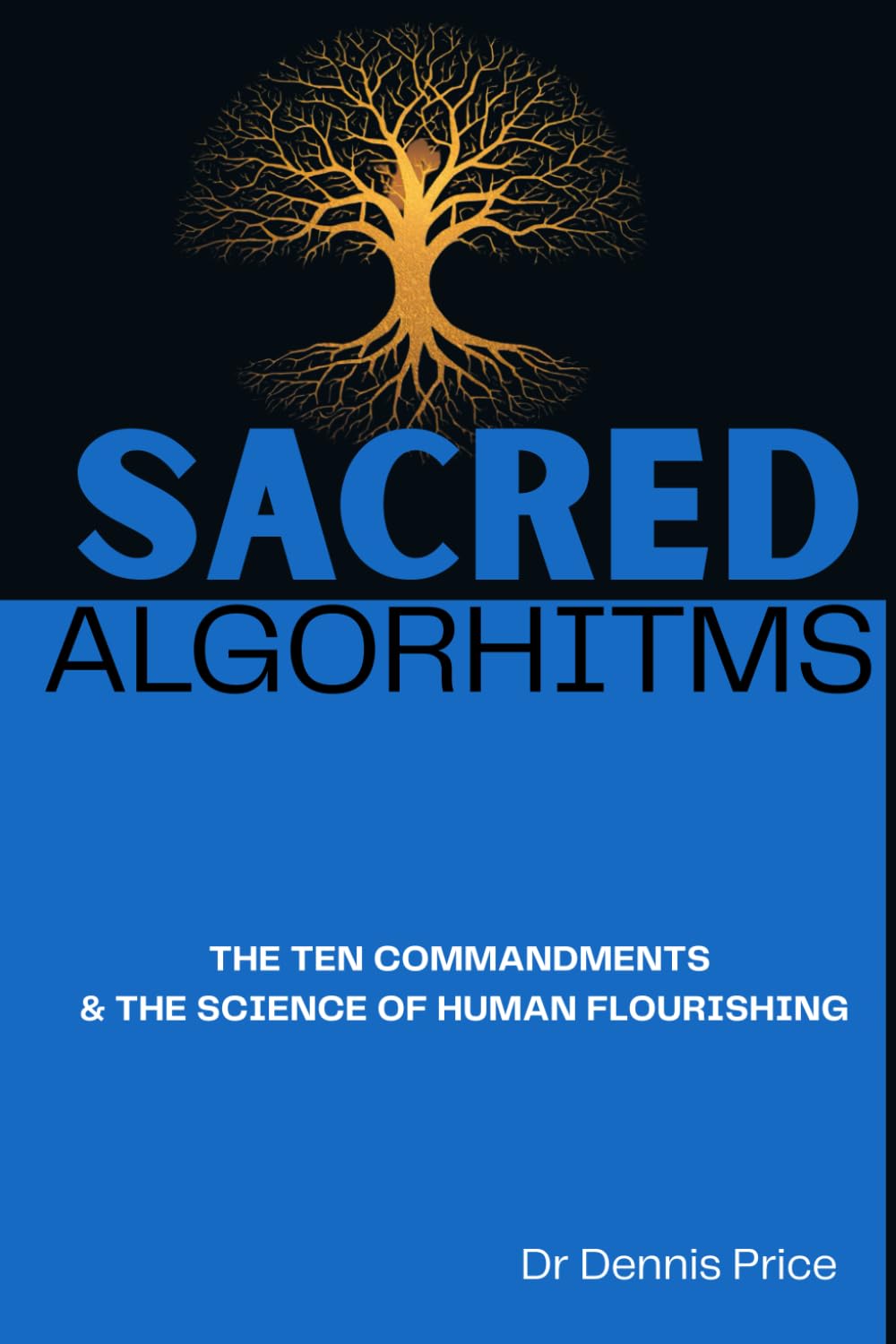 SACRED ALGORHITMS: THE TEN COMMANDMENTS & THE SCIENCE OF HUMAN FLOURISHING