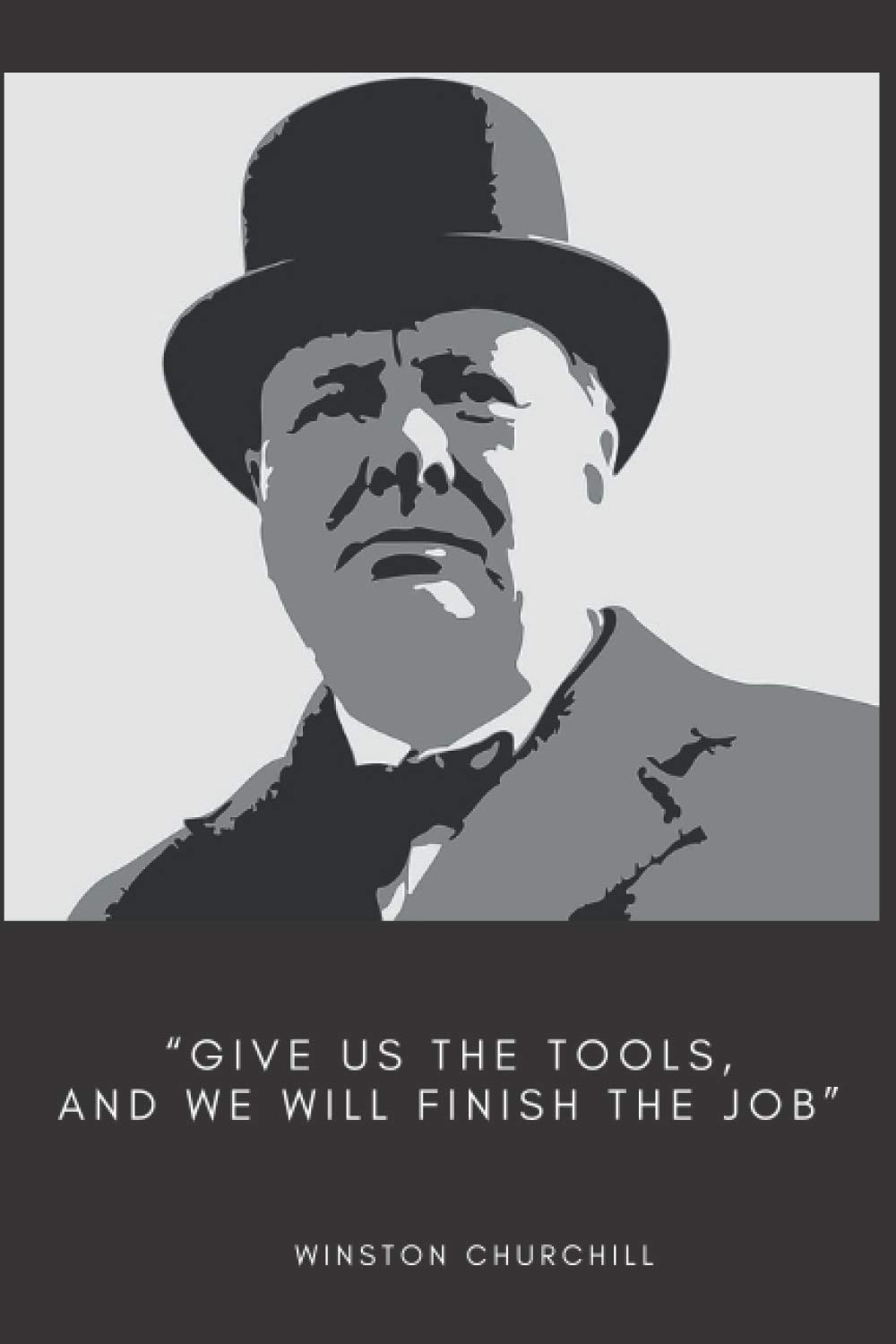'Give Us The Tools, And We Will Finish The Job', Historic WInston Churchill Quote Lined Notebook: Lined Winston Churchill Notebook with 120 Pages