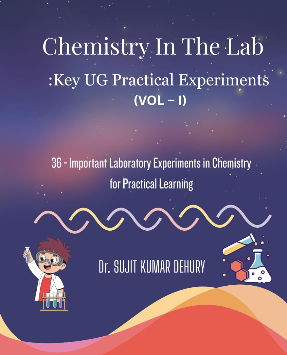 Chemistry In The Lab: Key UG Practical Experiments: 36 - Important Laboratory Experiments in Chemistry for Practical Learning